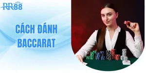 Cách Đánh Baccarat - Hướng Dẫn Từ A-Z Cho Người Mới Bắt Đầu